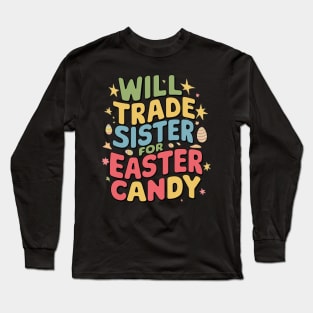 Will Trade Sister For Easter Candy Long Sleeve T-Shirt